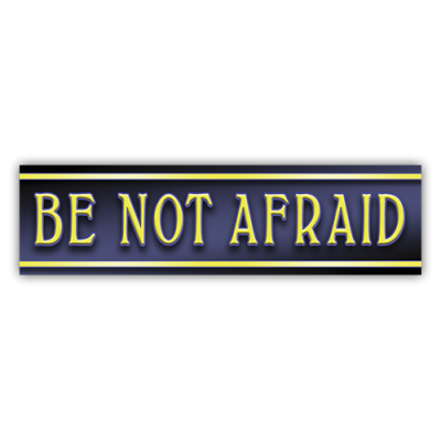 Be Not Afraid - Small Bumper Sticker | 500