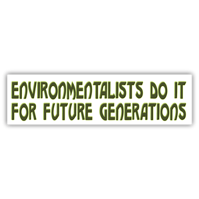 Environmentalists Do It For Future Generations - Small Bumper Sticker | 272