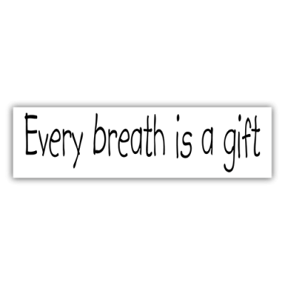 Every Breath is a Gift - Small Bumper Sticker | 231