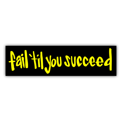 Fail til You Succeed - Small Bumper Sticker | 156