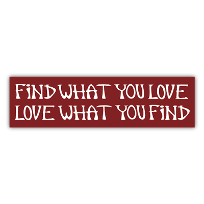 Find What You Love Sticker - Small Bumper Sticker | 147