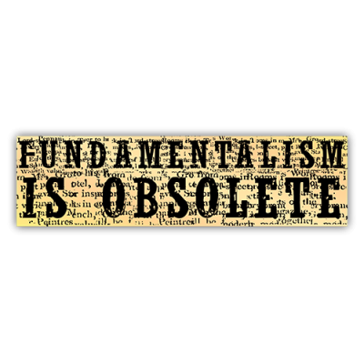 Fundamentalism Is Obsolete - Small Bumper Sticker  | 576
