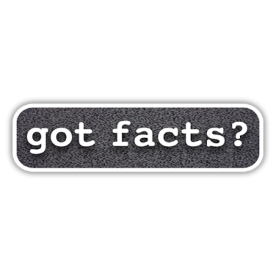 Got Facts? - Small Bumper Sticker | 588