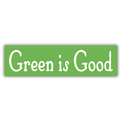 Green is Good - Bumper Sticker | 436