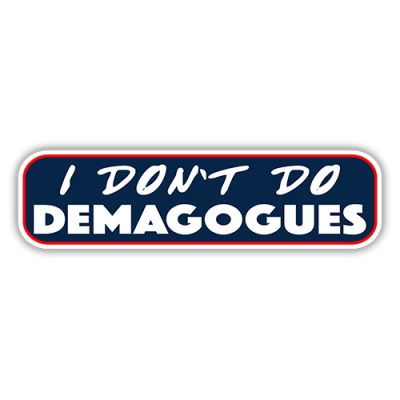 I Don't Do Demagogues - Small Bumper Sticker | 591