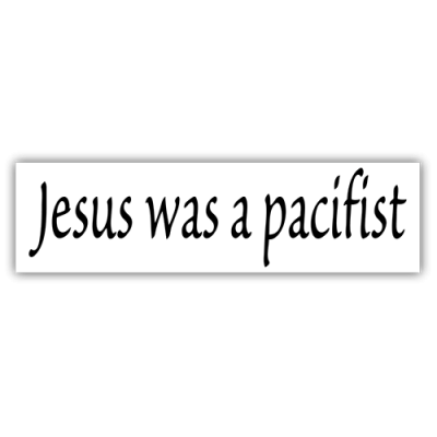 Jesus was a Pacifist - Small Bumper Sticker | 229