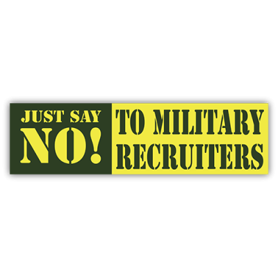 Just Say No! To Military Recruiters - Small Bumper Sticker | 364