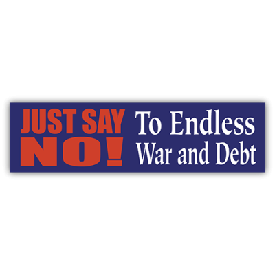 Just Say No ! to Endless War and Debt - Small Bumper Sticker | 317