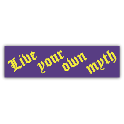 Live Your Own Myth - Small Bumper Sticker | 198