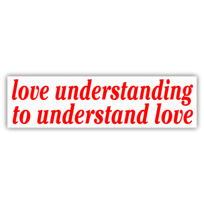 Love Understanding to Understand Love - Small Bumper Sticker | 234