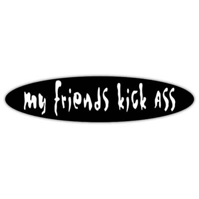 My Friends Kick Ass - Small Bumper Sticker | 210