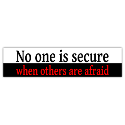 No One is Secure When Others are Afraid - Small Bumper Sticker | 253