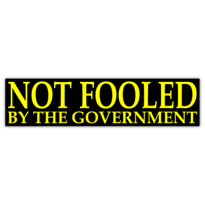 Not Fooled by the Government - Small Bumper Sticker | 237