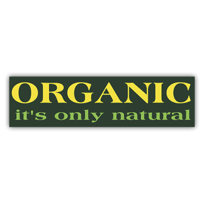 Organic Its Only Natural - Small Bumper Sticker | 260