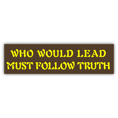 Who Would Lead Must Follow Truth - Small Bumper Sticker | 325