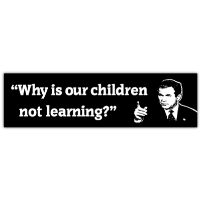 Why is our Children Not Learning? - CLEARANCE Small Bumper Sticker | 329