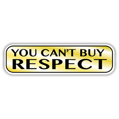 You Can't Buy Respect - Small Bumper Sticker | 594