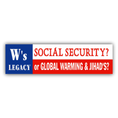 W's Legacy Social Security? or Global Warming & Jihads - CLEARANCE Small Bumper Sticker | 326