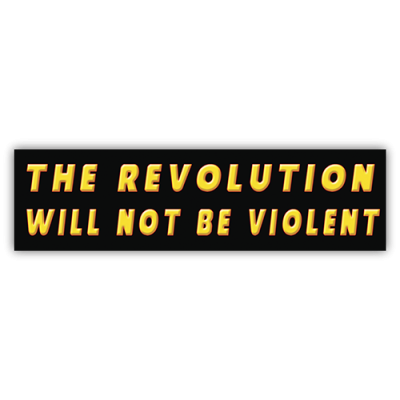 The Revolution Will Not Be Violent - Small Bumper Sticker | 496